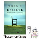 【中古】 This I Believe: The Personal Philosophies of Remarkable Men and Women/HENRY...