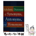 【中古】 Scholastic Dictionary of Synonyms, Antonyms, Homonyms / Scholastic Inc. / S...