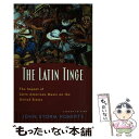 【中古】 The Latin TingeThe Impact of Latin American Music on the United States John...