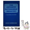 【中古】 The Japanese Automobile Industry: A Business History / Koichi Shimokawa / K...