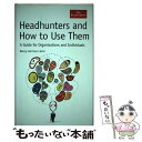【中古】 Headhunters and How to Use Them: A Guide for Organisations and Individuals ...