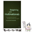  Bargaining With Multinationals: The Investment of Siemens and Nissan in North-East England / Henry Bernard Loewendahl / H. Loewendahl / Palgrave Macmillan 