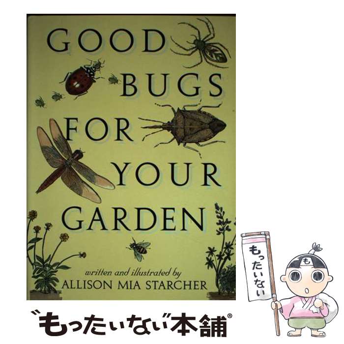 【中古】 Good Bugs for Your Garden Allison Mia Starcher / Allison Mia Starcher / Alg...