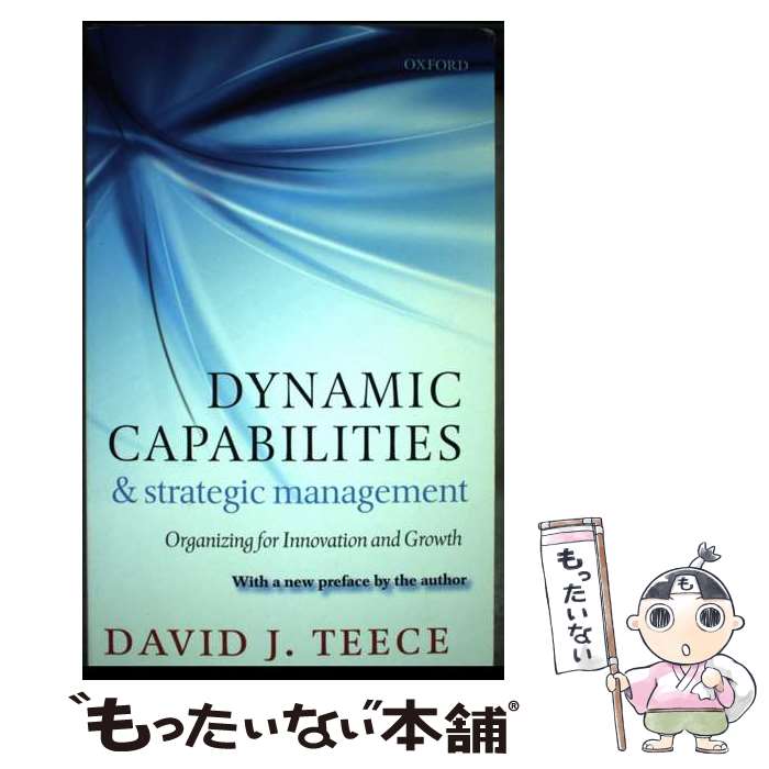  Dynamic Capabilities and Strategic Management Organizing for Innovation and Growth / David J. Teece / Oxford University Press, Usa 