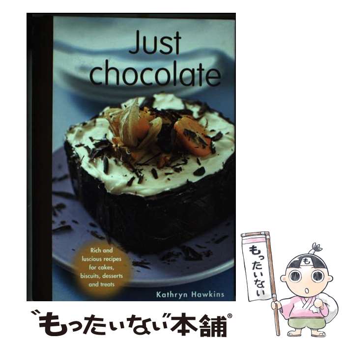 【中古】 Just Chocolate: Rich and Luscious Recipes for Cakes, Biscuits, Desserts and...