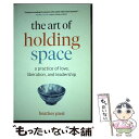 【中古】 The Art of Holding Space: A Practice of Love, Liberation, and Leadership / ...