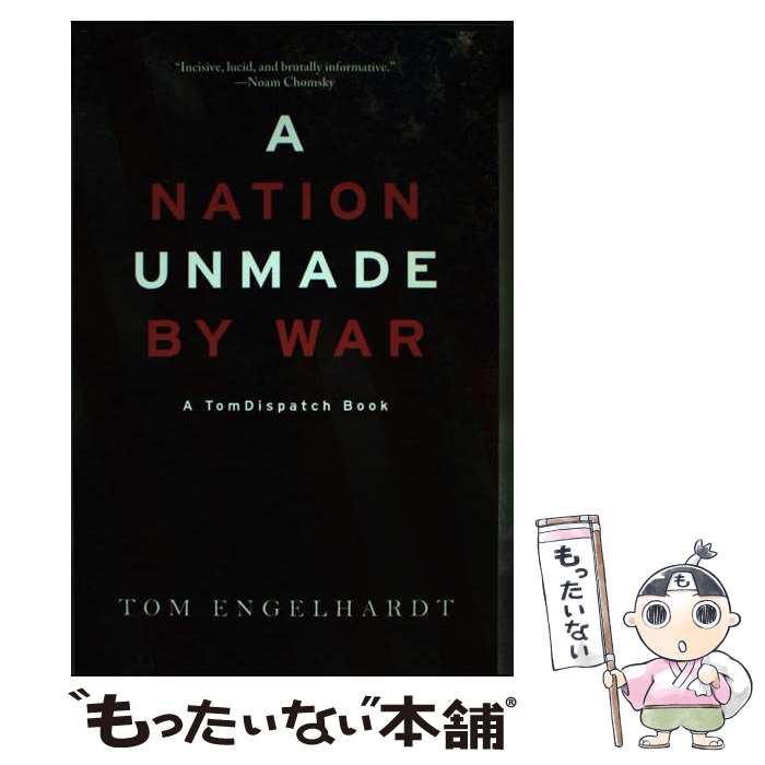  A Nation Unmade by War / Tom Engelhardt / Haymarket Books 