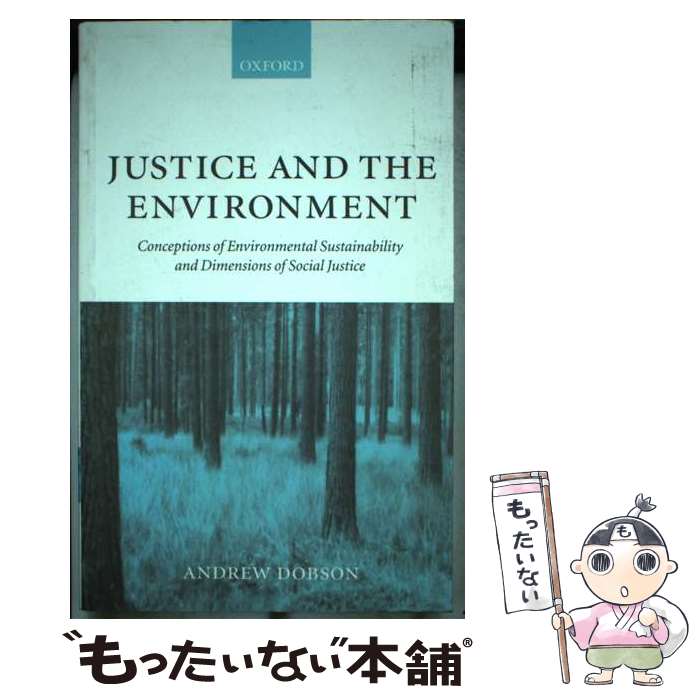  Justice and the Environment Conceptions of Environmental Sustainability and Theories of Distributive Justice / Andrew Dobson / Oxford University Press 