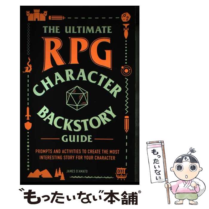  The Ultimate RPG Character Backstory Guide: Prompts and Activities to Create the Most Interesting St / James D’Amato / Adams Media 