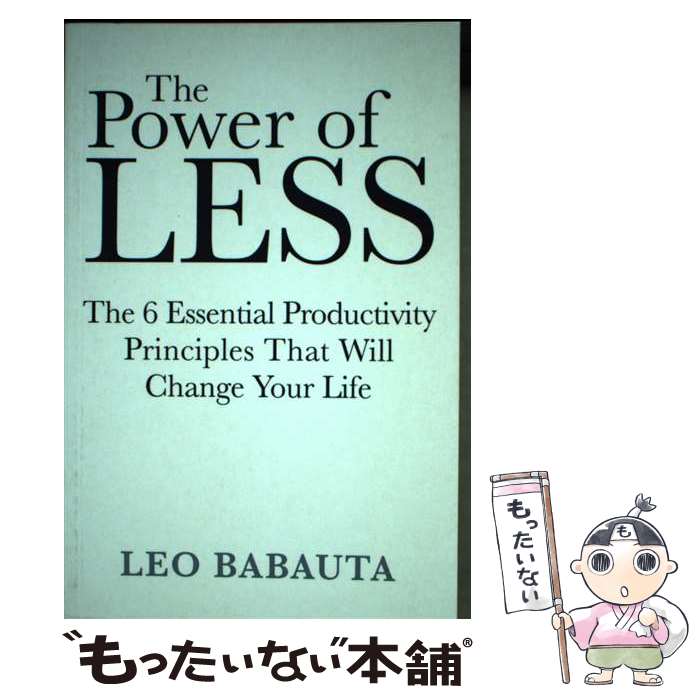  The Power of Less: The 6 Essential Productivity Principals That Will Change Your Life/Leo Babauta / Leo Babauta / Hay House UK Ltd 