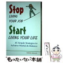 【中古】 Stop Living Your Job, Start Living Your Life: 85 Simple Strategies to Achie...