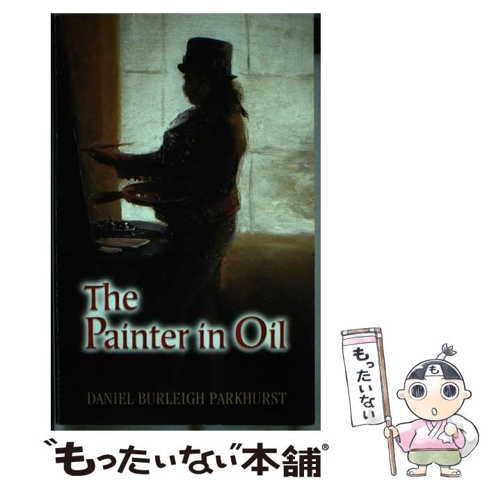 š PAINTER IN OIL,THE / Daniel Burleigh Parkhurst / Dover Publications [ڡѡХ...