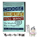 【中古】 Choose the Life You Want: The Mindful Way to Happiness / Tal Ben-Shahar PhD...