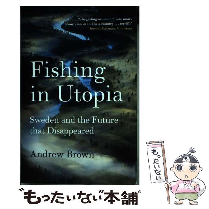  Fishing in Utopia: Sweden and the Future That Disappeared / Andrew Brown / Granta Books 