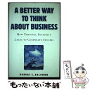 【中古】 A Better Way to Think About BusinessHow Personal Integrity Leads to Corpora...