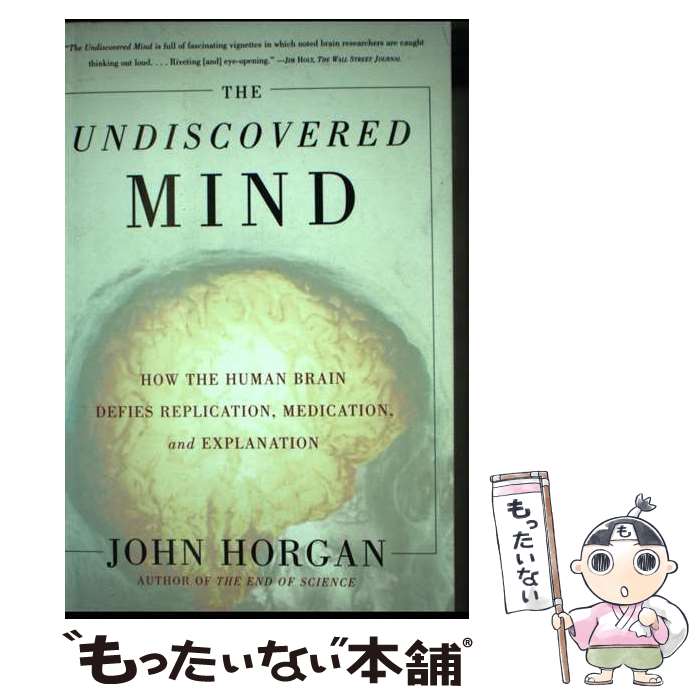  Undiscovered Mind: How the Human Brain Defies Replication, Medication, and Explanation / John Horgan / Free Press 