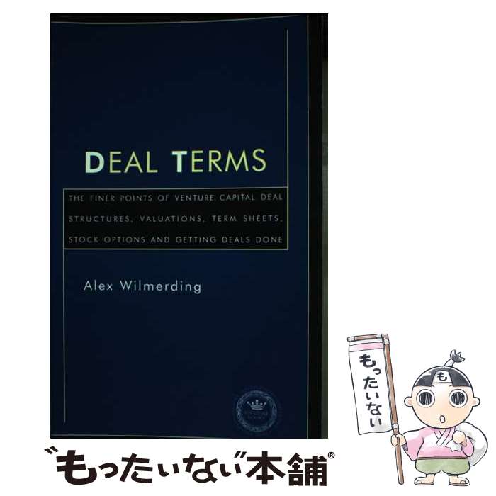 【中古】 Deal Terms: The Finer Points of Venture Capital Deal Structures, Valuations, Term Sheets, Stock Opti / Alex Wilmerding / Aspatore Books ペーパーバック 【メール便送料無料】【あす楽対応】