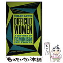 【中古】 Difficult Women A History of Feminism in 11 Fights The Sunday Times Bestsel...