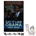 【中古】 Say It Like Obama and Win!: The Power of Speaking with Purpose and Vision E...