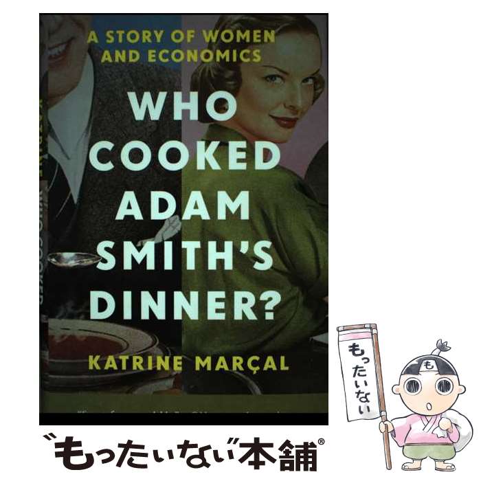 【中古】 Who Cooked Adam Smith's Dinner?: A Story of Women and Economics / Katrine M...