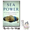 【中古】 Sea Power: The History and Geopolitics of the World's Oceans / James Stavri...