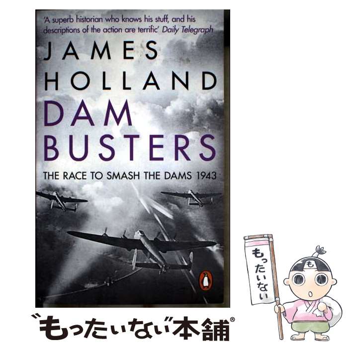 【中古】 Dam Busters The Race to Smash the Dams, 1943 James Holland / James Holland ...