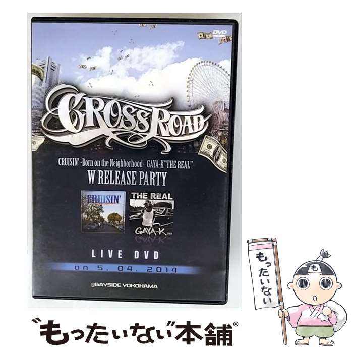 【中古】 CROSS　ROAD　GAYA-K“THE　REAL”“CRUISIN’-Born　on　the　neighborhood-”W　Release　Party/..
