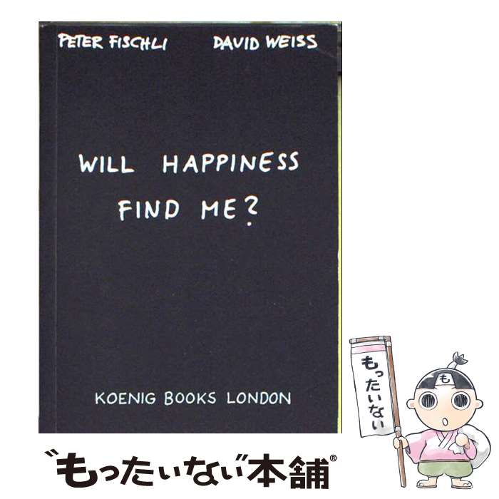 【中古】 PETER FISCHLI & DAVID WEISS:WILL HAPPINE / Peter Fischli / Walther Koenig, ...