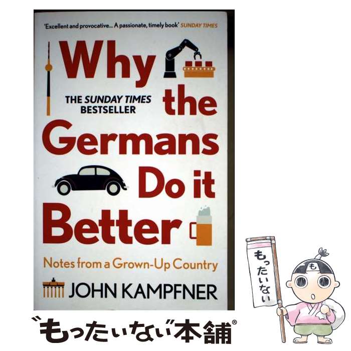 š Why the Germans Do It Better: Notes from a Grown-Up Country / John Kampfner...