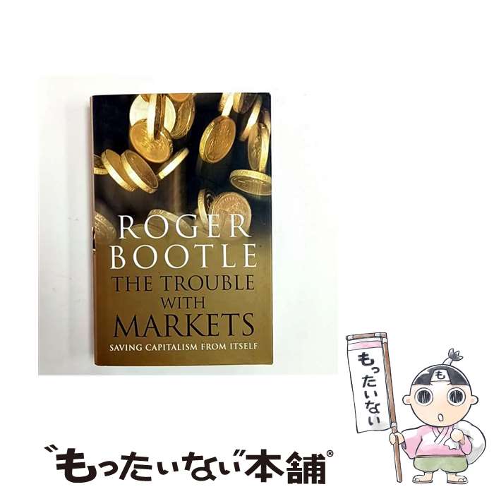 ����š� The Trouble with Markets: Saving Capitalism from Itself / Roger Bootle / Ni...