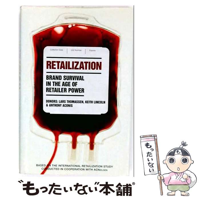  Retailization: Brand Survival in the Age of Retailer Power/KOGAN PAGE/Lars Thomassen / Lars Thomassen, Keith Lincoln, Anthony Aconis / Kogan Page Ltd 
