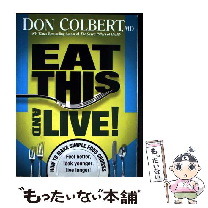  Eat This And Live Simple Food Choices that Can Help You Feel Better, Look Younger, and Live Longer! Don Colbert / Don Colbert / Siloam Pr 