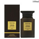 ●トムフォード タスカン・レザー オード パルファム EDP 100ml -TOM FORD- 【並行輸入品/アウトレット】