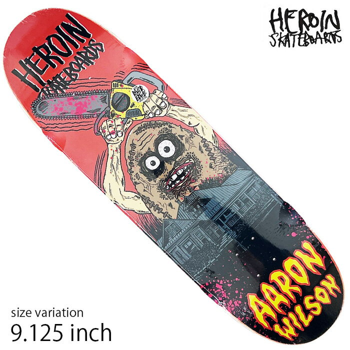 HEROIN ヘロイン デッキ スケボー WILSON TEGGXAM CHAINSAW 9.125 inch スケートボード SKATEBOARD