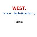 WEST. 「 A.H.O. - Audio Hang Out - 」 通常盤 重岡大毅 桐山照史 中間淳太 神山智洋 藤井流 濱田崇裕 小瀧望 11th アルバム