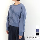 【4/25最大100％キャッシュバック】ESPEYRAC エスペラック チュール フリルプルオーバー 7411001 フリル トップス レディース トレーナー スウェット デザイントップス 公式 正規品 24SS 1枚着トップス 厳選春アイテム