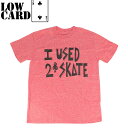 LOW CARD ローカード キッズ ベビー Tシャツ I used to skate youth T-shirt KIDS Baby Tee プレゼント 贈り物 誕生祝