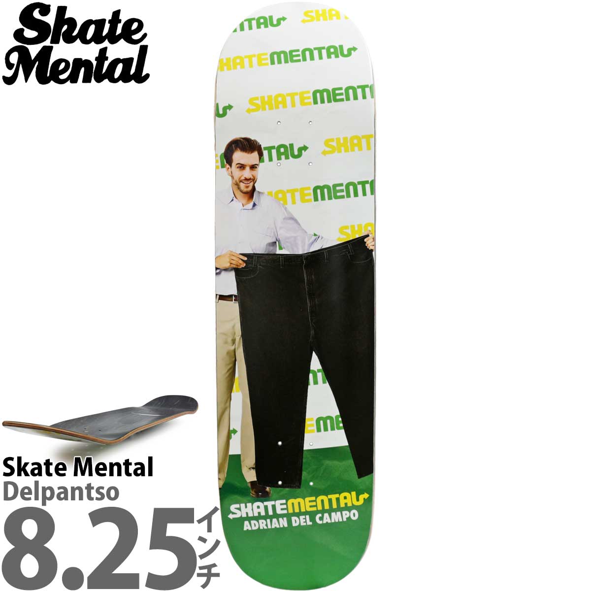 ■ブランドSkate Mental Skateboard スケートメンタル スケートボード■商品名Pro Adrian Del Campo Delpantso Deck プロ エイドリアン デル カンポ デルパンソ デッキ ■スペック・インチ inch 幅8.25x長さ31.625 ウィールベース 14.25 ノーズ長/高 6.75/2.0 テール長/高 6.375/1.625 ・センチ cm 幅20.9x長さ80.3 ウィールベース 36.2 ノーズ長/高 17.1/5.0 テール長/高 16.2/4.1 ※メーカー情報と実測値。個体差有り ■特徴・7Ply (7枚積層)/100%メイプル素材 100%カナディアンメイプル素材材を積層することで、強度と弾力性の高いデッキを実現 ・ダブルキック形状 ノーズやや高めテールやや低めのダブルキックは、しっかりオーリーしたい初歩者から上級者まで幅広いレベルに対応 ・ミディアムコンケーブ ややゆるめのミディアムコンケーブは、足裏にフィットし、安定したキャッチ、ライディングが可能 ・サイズ 8.25インチは最近のメンズ主流になりつつある人気サイズでしっかり乗れるデッキが好きな方におすすめ ・グラフィック SUBWAYをモチーフにしたデカパンを掲げるエイドリアンというなんとなくおしゃれなデザイン ・プロ公認モデル プロシグネチャーはトッププロが認めた、高性能かつ高品質モデル■商品情報ストリート、スケートボードパーク、ランプなどオールマイティに遊べる人気の太めサイズデッキはノーズ、テールともにやや四角よりの幅広丸形状で安定感のあるオーリーが可能。コンケーブはゆるく足裏感覚が平らが好きな方にぴったり。 こちらはエイドリアン デル カンポのプロシグネチャーモデルです。■スタイル・ストリート ・パーク ・ランプ ・コンペティション■概要2006年末，数々のブランドを裏で支えたBrad StabaとフィルマーのAaron Meza、NIKEのフォトグラファーとしても有名なJon Humphriesの3人が中心となって立ち上げたブランド。ブランド発足当初はGIRLカンパニーの1ブランドだったが後に独立。独立後はブラックジョークの効いたグラフィックなどキャッチーなデザインが目を惹いて人気ブランドにとなり今に至ります。デッキ、アパレルの他にNIKEやHUF、デザイナーPARRAとのコラボレーションアイテムなどを多数展開するトップブランド。■ご注意事項・デッキ面、側面が木目の場合、カラーアソートのため画像と違う場合があり指定不可 ・同梱ステッカー、ラベルの有無、シュリンク破れ、わずかな擦り傷がある場合があります ・スケボーデッキは、使用していくうちに必ず壊れます。これは、スケボースポーツの性質上避けられません ・海外輸入品の場合、上記のような破損は不良品扱いにはなりません。また、検証もできかねるため、破損時の保証もございません ・スケートボード組み立てには別途トラック、ウィール、ベアリング、ウィール、ハードウェア、デッキテープが必要です。■リンク別売りデッキテープはコチラその他スケートメンタルはコチラメーカー希望小売価格はメーカー商品タグに基づいて掲載していますスケートボード - スケボー - スケボーデッキ - スケートメンタル デッキ SKATE MENTAL PRO ADRIAN DEL CAMPO DELPANTSO DECK8.25 inch ■ブランドSkate Mental Skateboard スケートメンタル スケートボード■商品名Pro Adrian Del Campo Delpantso Deck プロ エイドリアン デル カンポ デルパンソ デッキ ■スペック・インチ inch 幅8.25x長さ31.625 ウィールベース 14.25 ノーズ長/高 6.75/2.0 テール長/高 6.375/1.625 ・センチ cm 幅20.9x長さ80.3 ウィールベース 36.2 ノーズ長/高 17.1/5.0 テール長/高 16.2/4.1 ※メーカー情報と実測値。個体差有り ■特徴・7Ply (7枚積層)/100%メイプル素材 100%カナディアンメイプル素材材を積層することで、強度と弾力性の高いデッキを実現 ・ダブルキック形状 ノーズやや高めテールやや低めのダブルキックは、しっかりオーリーしたい初歩者から上級者まで幅広いレベルに対応 ・ミディアムコンケーブ ややゆるめのミディアムコンケーブは、足裏にフィットし、安定したキャッチ、ライディングが可能 ・サイズ 8.25インチは最近のメンズ主流になりつつある人気サイズでしっかり乗れるデッキが好きな方におすすめ ・グラフィック SUBWAYをモチーフにしたデカパンを掲げるエイドリアンというなんとなくおしゃれなデザイン ・プロ公認モデル プロシグネチャーはトッププロが認めた、高性能かつ高品質モデル■商品情報ストリート、スケートボードパーク、ランプなどオールマイティに遊べる人気の太めサイズデッキはノーズ、テールともにやや四角よりの幅広丸形状で安定感のあるオーリーが可能。コンケーブはゆるく足裏感覚が平らが好きな方にぴったり。 こちらはエイドリアン デル カンポのプロシグネチャーモデルです。■スタイル・ストリート ・パーク ・ランプ ・コンペティション■概要2006年末，数々のブランドを裏で支えたBrad StabaとフィルマーのAaron Meza、NIKEのフォトグラファーとしても有名なJon Humphriesの3人が中心となって立ち上げたブランド。ブランド発足当初はGIRLカンパニーの1ブランドだったが後に独立。独立後はブラックジョークの効いたグラフィックなどキャッチーなデザインが目を惹いて人気ブランドにとなり今に至ります。デッキ、アパレルの他にNIKEやHUF、デザイナーPARRAとのコラボレーションアイテムなどを多数展開するトップブランド。■ご注意事項・デッキ面、側面が木目の場合、カラーアソートのため画像と違う場合があり指定不可 ・同梱ステッカー、ラベルの有無、シュリンク破れ、わずかな擦り傷がある場合があります ・スケボーデッキは、使用していくうちに必ず壊れます。これは、スケボースポーツの性質上避けられません ・海外輸入品の場合、上記のような破損は不良品扱いにはなりません。また、検証もできかねるため、破損時の保証もございません ・スケートボード組み立てには別途トラック、ウィール、ベアリング、ウィール、ハードウェア、デッキテープが必要です。■リンク別売りデッキテープはコチラその他スケートメンタルはコチラ