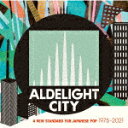 （V．A．）／ALDELIGHT　CITY　A　NEW　STANDARD　FOR　JAPANESE　POP　1975−2021[MHCL-2948]【発売日】2021/10/27【CD】