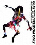 GLAY／GLAY　ARENA　TOUR　2021－2022　“FREEDOM　ONLY”　in　SAITAMA　SUPER　ARENA[PCXE-53350]【発売日】2022/6/8【Blu-rayDisc】