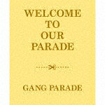GANG　PARADE／WELCOME　TO　OUR　PARADE (完全生産限定盤/2CD+2Blu-ray)[WPZL-32076]【発売日】2023/7/19【CD】