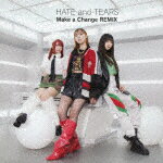 HATEandTEARSMakeaChangeREMIX (TYPE-C/)[MUCD-5426]ȯ2023/9/27CD