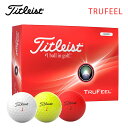 タイトリスト トゥルーフィール ゴルフボール1ダース 12球入りTitleist TRUFEEL 日本正規品