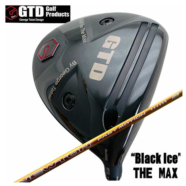 GTD ジョージ武井デザインGTD Black Ice The MAX ドライバーNewton Golf ニュートンゴルフFast Motion ファスト モーション 軽量シャフト