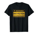 FunnyWarningSign-NoFilter!SassyandFunnyGiftTシャツ