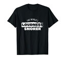 ザ・ワールド ラウドネス いびき いびき いびき 寝る 夜 Tシャツ(4)