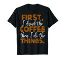 まずコーヒーを飲んでから物事をするコーヒーの格言Tシャツ