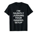 I’mSilentlyJudgingYourGamingSetup面白いビデオゲーマーTシャツ