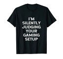 I’M SILENTLY JUDGING YOUR GAMING SETUP 面白いビデオゲーマー Tシャツ(2)