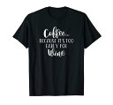 FUNNY COFFEE WINE LOVER QUOTE GIFT コーヒー 贈り物 Tシャツ